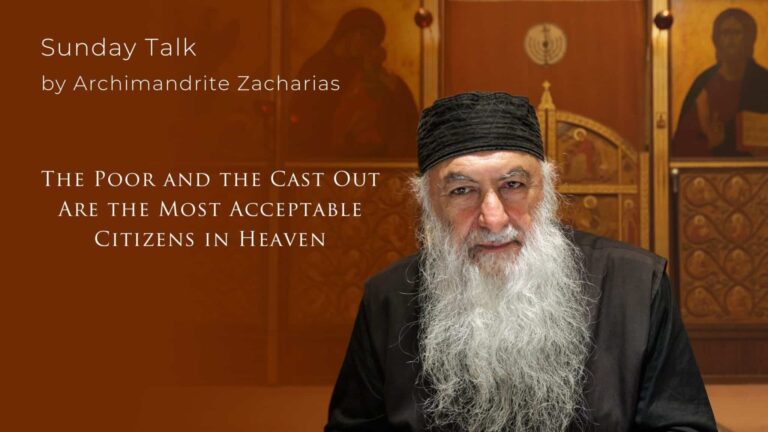 Archimandrite Zacharias: "The Poor and the Cast Out Are the Most Acceptable Citizens in Heaven