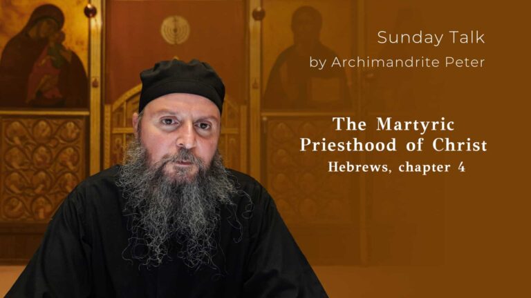 Archimandrite Peter discusses the Martyric Priesthood of Christ from Hebrews chapter 4.