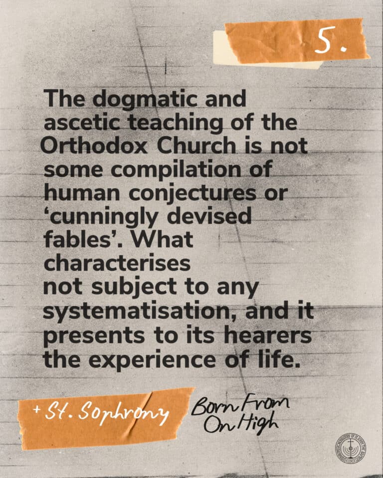 Quote from St. Sophrony: Orthodox Church teachings are not human conjectures, but life experience.