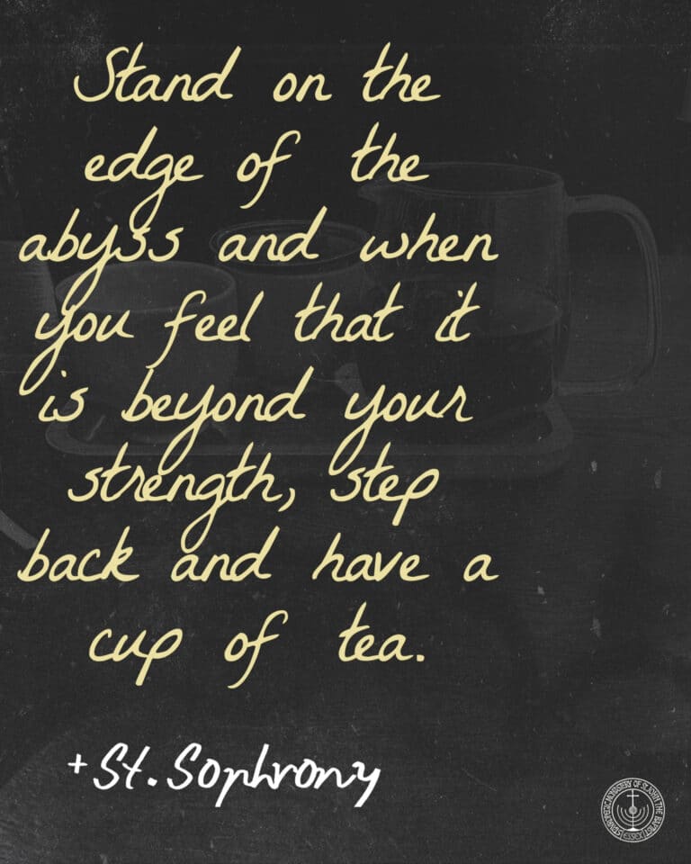Quote from St. Sophrony: "Stand on the edge of the abyss... step back and have a cup of tea.